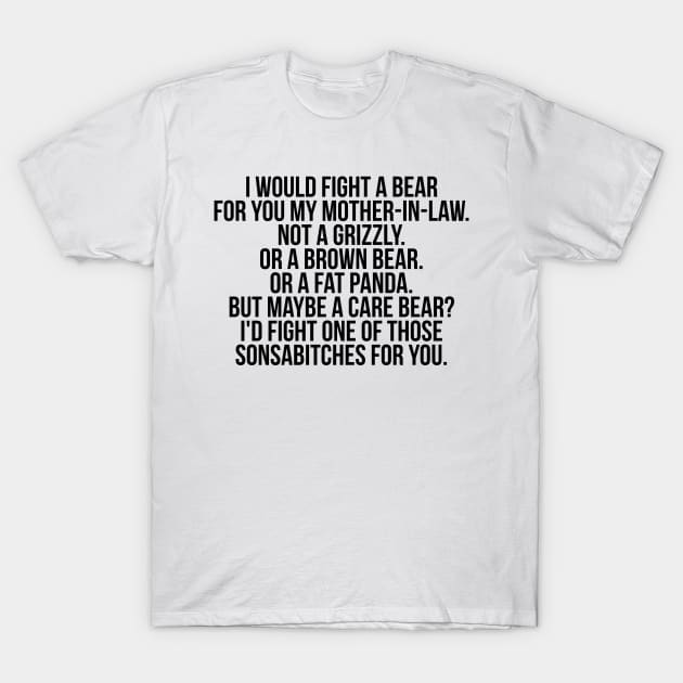 Would fight a bear for mother in law T-Shirt by IndigoPine